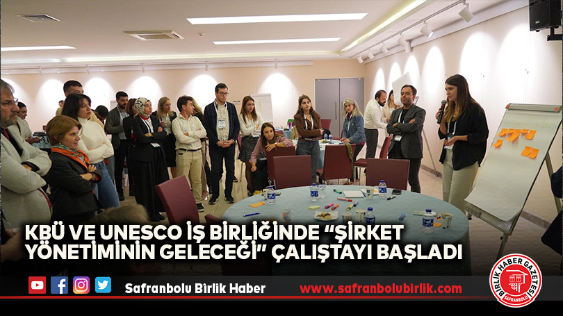 KBÜ ve UNESCO İş Birliğinde “Şirket Yönetiminin Geleceği” Çalıştayı Başladı