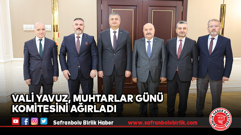 Vali Yavuz, Muhtarlar Günü Komitesini Ağırladı
