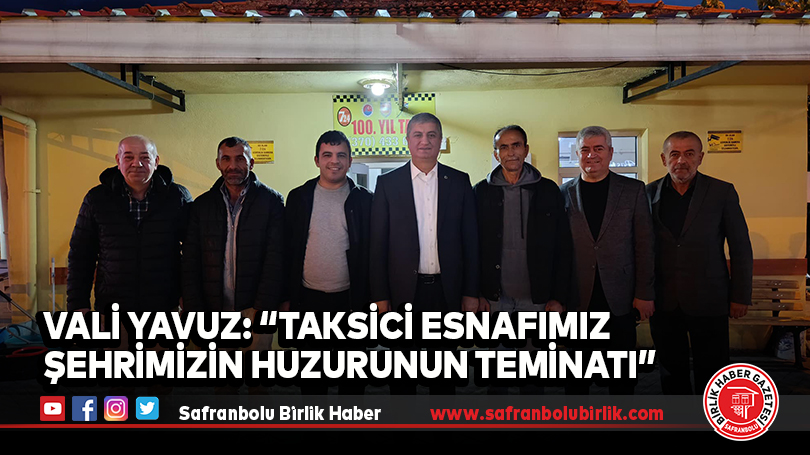 Vali Yavuz’dan Taksici Esnafına Ziyaret