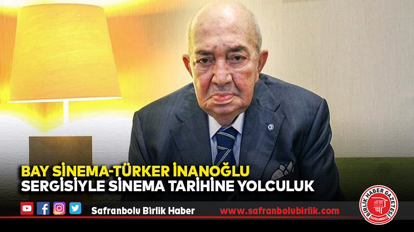 Bay Sinema-Türker İnanoğlu Sergisiyle Sinema Tarihine Yolculuk