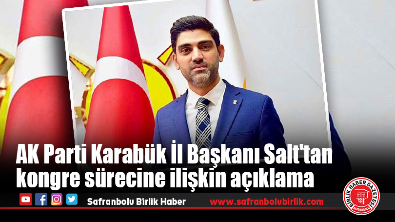 AK Parti Karabük İl Başkanı Salt’tan kongre sürecine ilişkin açıklama
