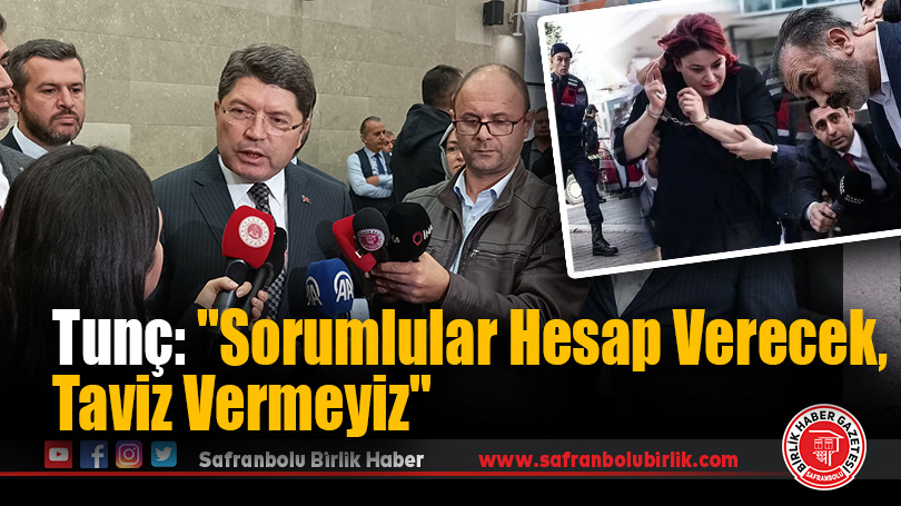 Tunç: “Sorumlular Hesap Verecek, Taviz Vermeyiz”