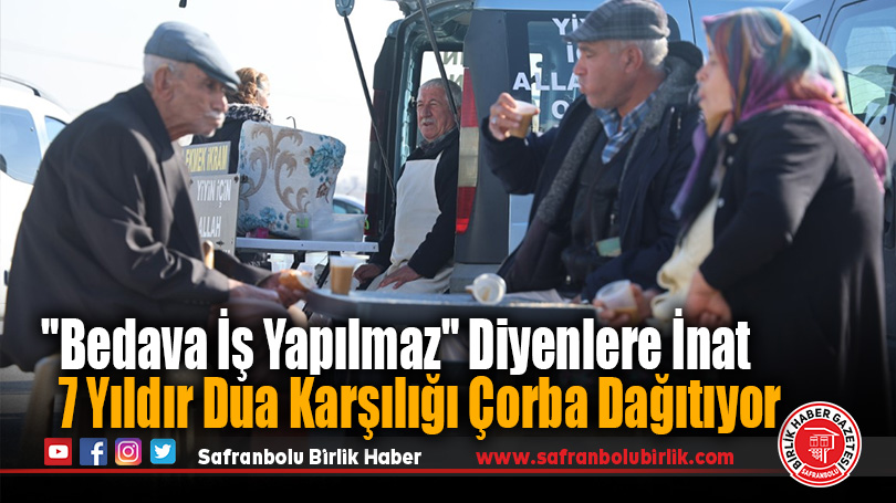 7 Yıldır Dua Karşılığı Çorba Dağıtıyor
