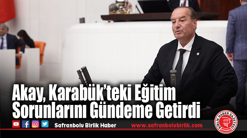 Cevdet Akay, Karabük’teki Eğitim Sorunlarını Gündeme Getirdi