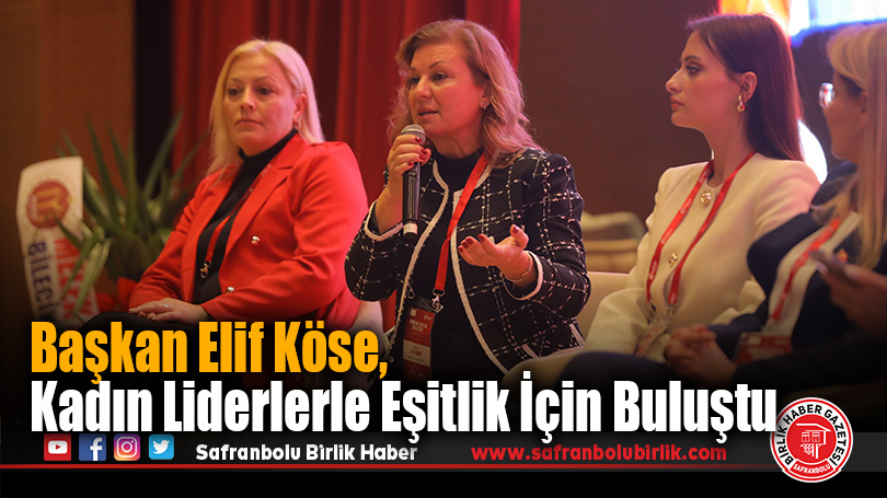 Başkan Elif Köse, Kadın Liderlerle Eşitlik İçin Buluştu