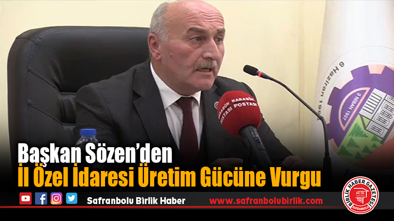 Başkan Sözen’den, İl Özel İdaresi Üretim Gücüne Vurgu