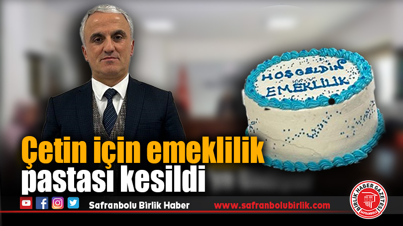 Çetin için emeklilik pastası kesildi