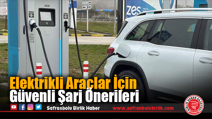 Elektrikli Araçlar İçin Güvenli Şarj Önerileri