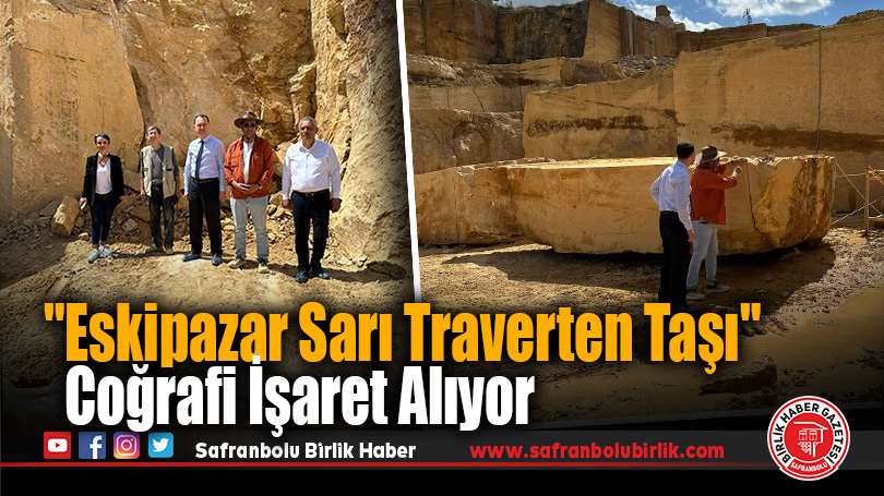 Eskipazar’dan Ankara’ya Uzanacak Tarihi Adım: “Eskipazar Sarı Traverten Taşı” Coğrafi İşaret Alıyor