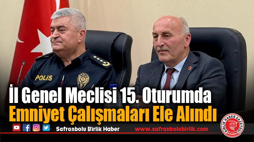 İl Genel Meclisi 15. Oturumda Emniyet Çalışmaları Ele Alındı