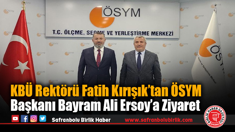 KBÜ Rektörü Fatih Kırışık’tan ÖSYM Başkanı Bayram Ali Ersoy’a Ziyaret