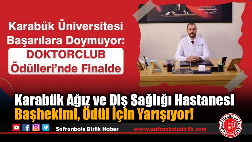 Karabük Ağız ve Diş Sağlığı Hastanesi Başhekimi, Ödül İçin Yarışıyor!