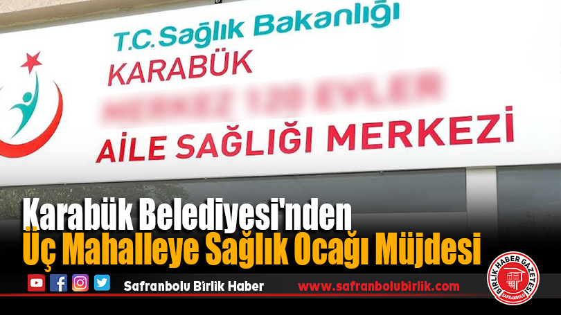 Karabük Belediyesi’nden Üç Mahalleye Sağlık Ocağı Müjdesi