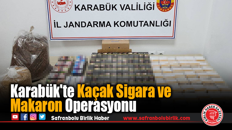 Karabük’te Kaçak Sigara ve Makaron Operasyonu
