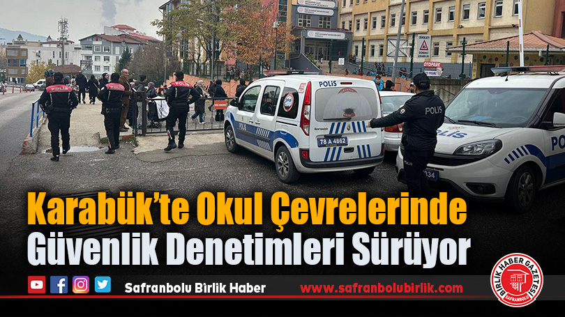 Karabük’te Okul Çevrelerinde Güvenlik Denetimleri Sürüyor