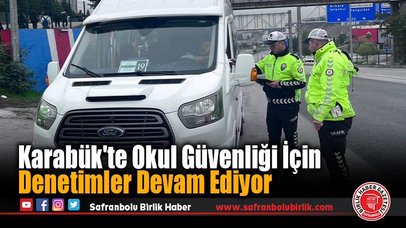 Karabük’te Okul Güvenliği İçin Denetimler Devam Ediyor