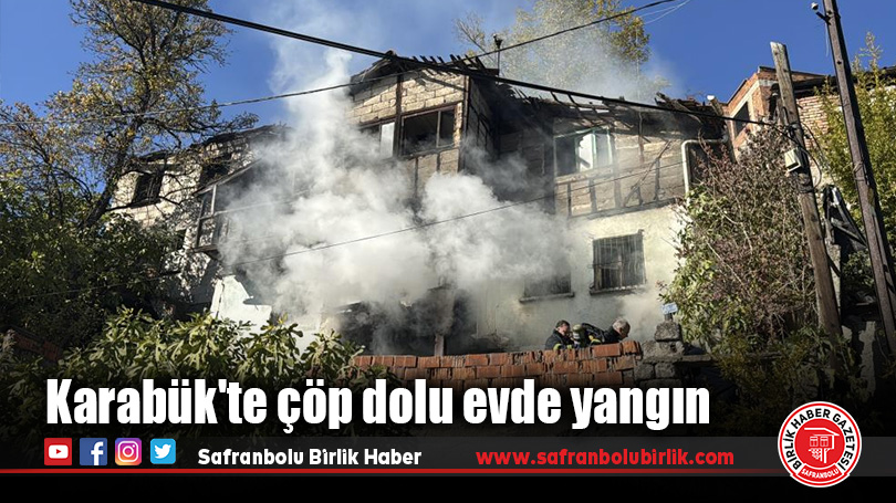 Karabük’te çöp dolu evde yangın