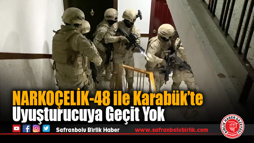 NARKOÇELİK-48 ile Karabük’te Uyuşturucuya Geçit Yok