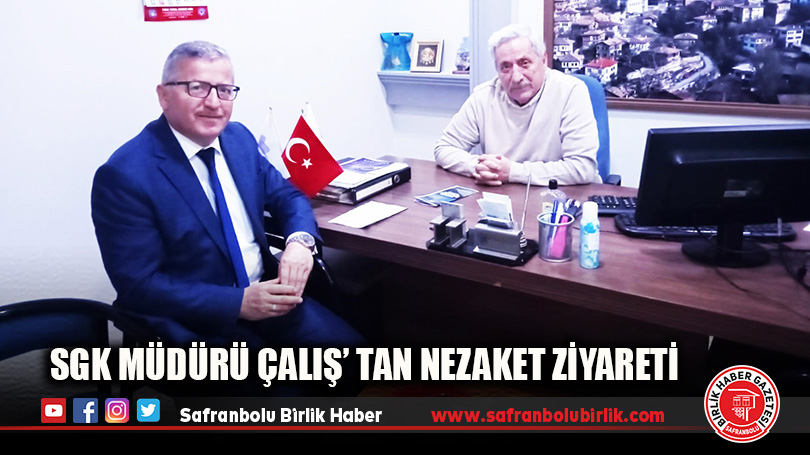 SGK MÜDÜRÜ ÇALIŞ’ TAN NEZAKET ZİYARETİ