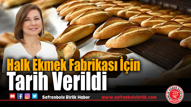Safranbolu Halk Ekmek Fabrikası İçin Tarih Verildi