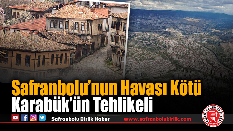 Safranbolu’nun Havası Kötü Karabük’ün Tehlikeli