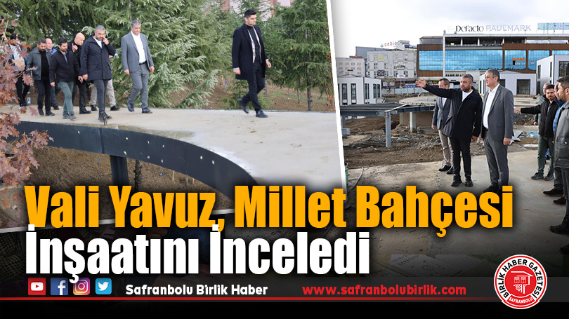 Vali Yavuz, Millet Bahçesi İnşaatını İnceledi