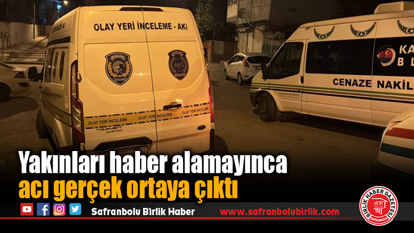 Yakınları haber alamayınca acı gerçek ortaya çıktı