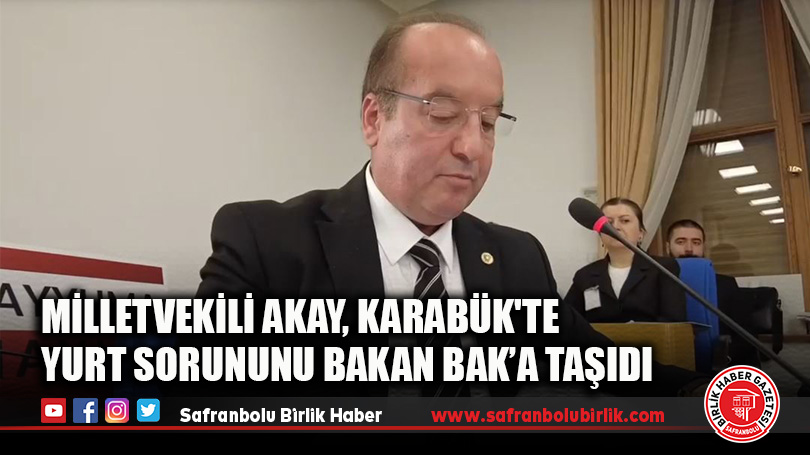 Milletvekili Akay, Karabük’te Yurt Sorununu Bakan Bak’a Taşıdı