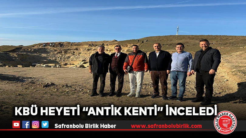 KBÜ Heyeti “Antik Kenti” İnceledi
