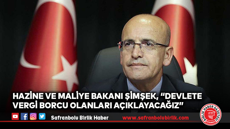 Hazine ve Maliye Bakanı Şimşek, “Devlete vergi borcu olanları açıklayacağız”