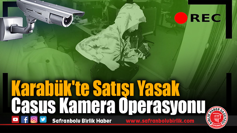 Karabük’te Casus Kamera Operasyonu