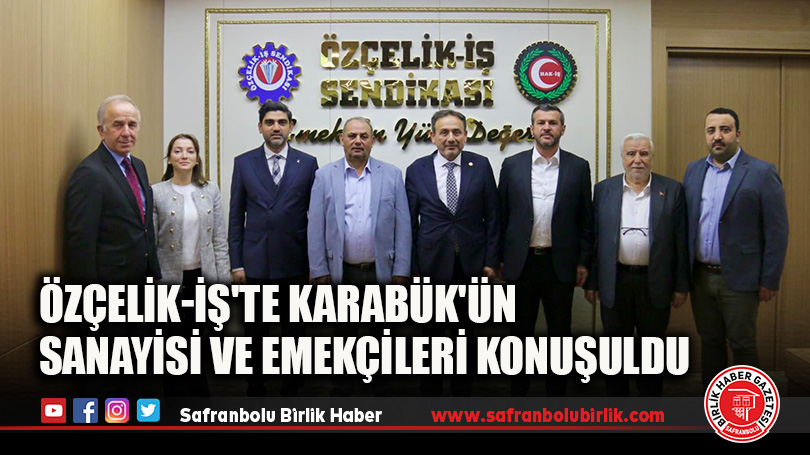 Özçelik-İş’te Karabük’ün Sanayisi ve Emekçileri Konuşuldu