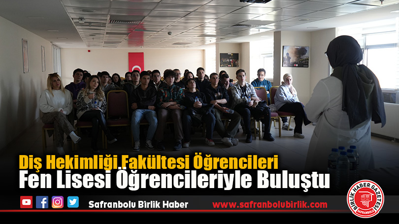 Diş Hekimliği Fakültesi Öğrencileri Fen Lisesi Öğrencileriyle Buluştu