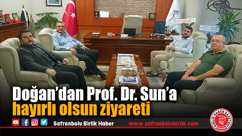 Doğan’dan Prof. Dr. Sun’a hayırlı olsun ziyareti