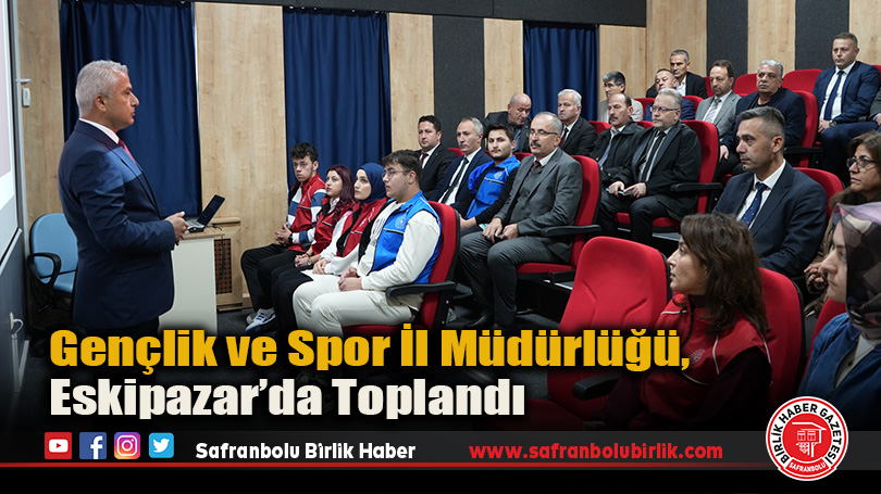 Gençlik ve Spor İl Müdürlüğü, Eskipazar’da Toplandı