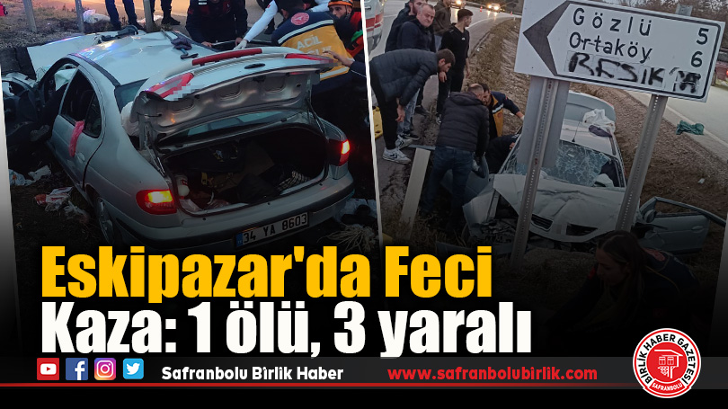 Eskipazar’da Feci Kaza: 1 ölü, 3 yaralı