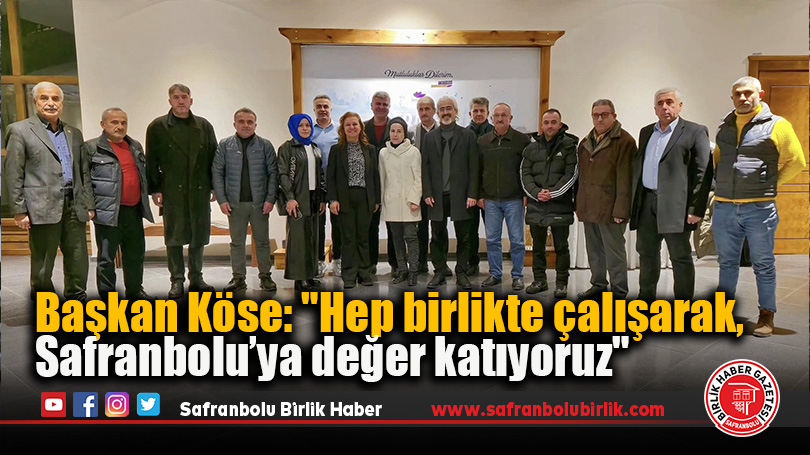 Başkan Köse: “Hep birlikte çalışarak, Safranbolu’ya değer katıyoruz”