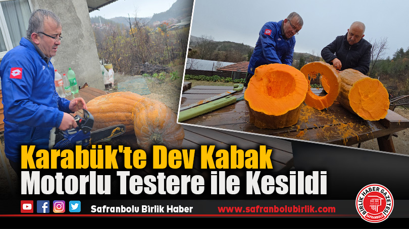 Karabük’te Dev Kabak Motorlu Testere ile Kesildi