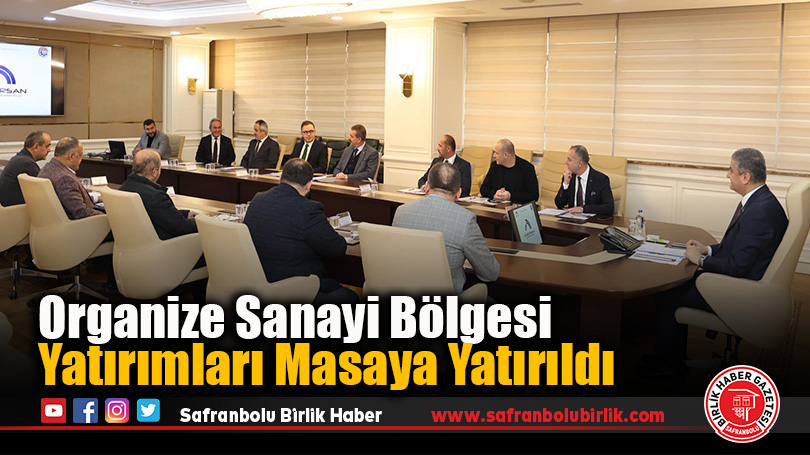 Organize Sanayi Bölgesi Yatırımları Masaya Yatırıldı