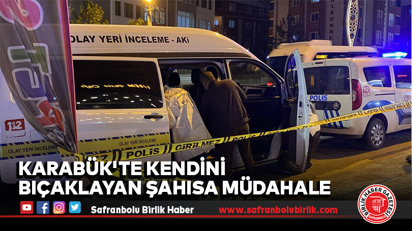 Karabük’te Kendini Bıçaklayan Şahısa Müdahale