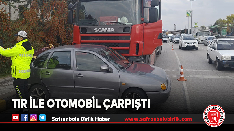 Tır ile otomobil çarpıştı