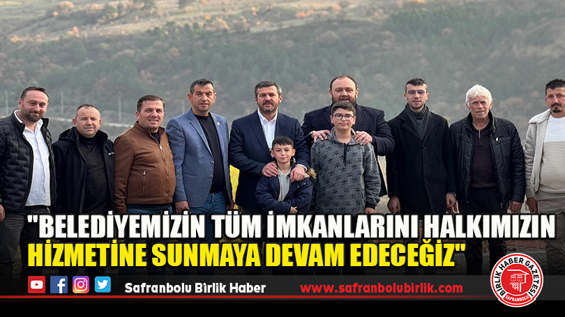 “Belediyemizin tüm imkanlarını halkımızın hizmetine sunmaya devam edeceğiz”