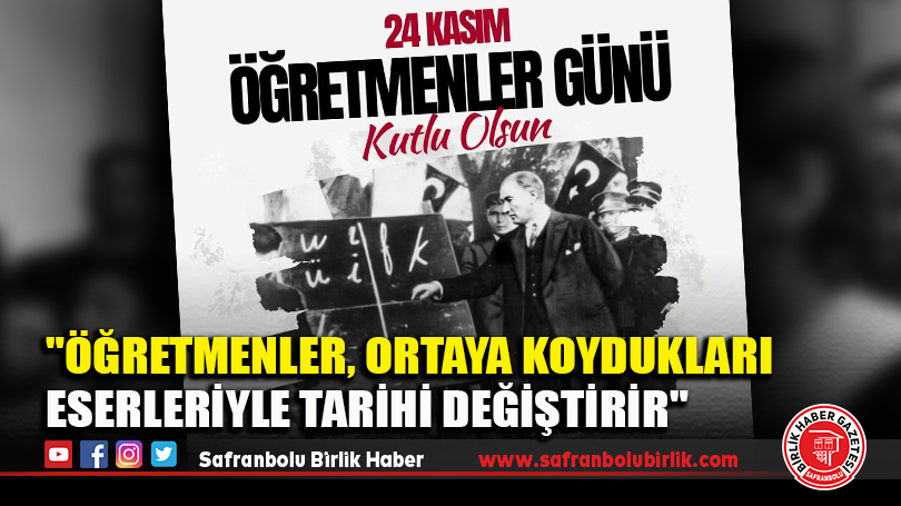 “Öğretmenleri ortaya koydukları eserleriyle tarihi değiştirir”