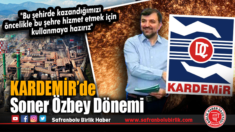 KARDEMİR’de İş İnsanı Soner Özbey Dönemi