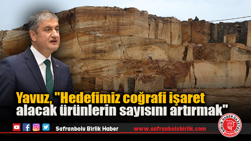 Yavuz, “Hedefimiz coğrafi işaret alacak ürünlerin sayısını artırmak”