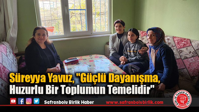 Süreyya Yavuz, “Güçlü Dayanışma, Huzurlu Bir Toplumun Temelidir”