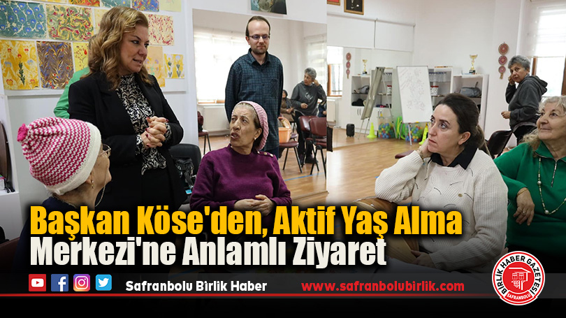 Başkan Köse’den, Aktif Yaş Alma Merkezi’ne Anlamlı Ziyaret