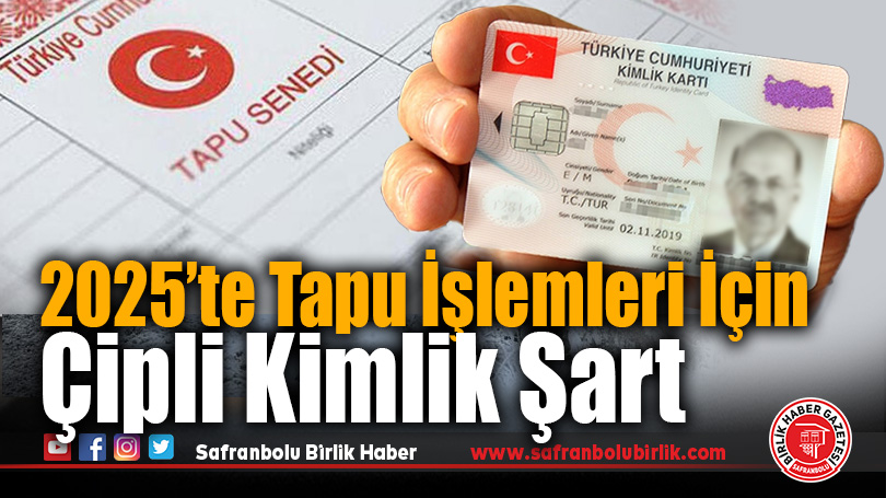 2025’te Tapu İşlemleri İçin Çipli Kimlik Şart