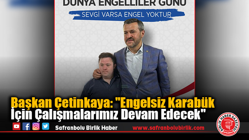 Başkan Çetinkaya: “Engelsiz Karabük İçin Çalışmalarımız Devam Edecek”
