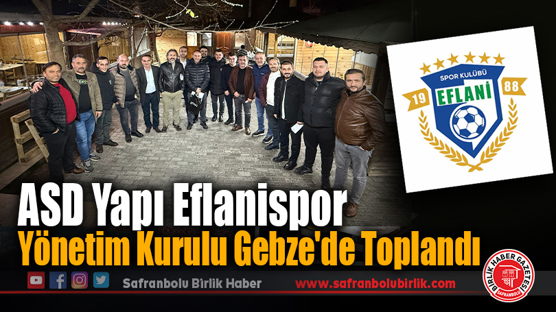 ASD Yapı Eflanispor Yönetim Kurulu Gebze’de Toplandı